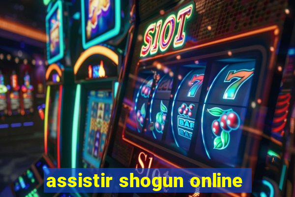 assistir shogun online